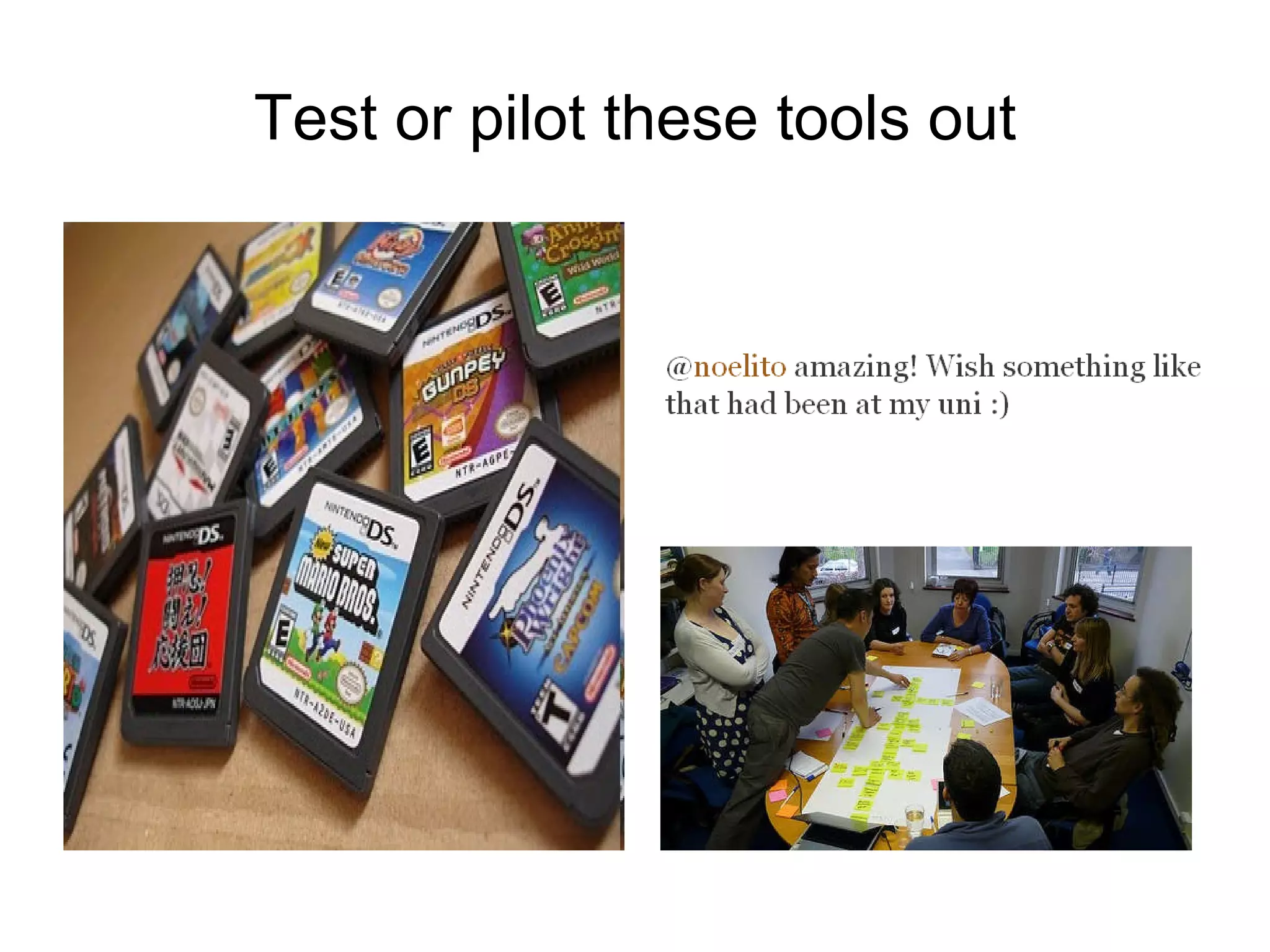 Test or pilot these tools out 