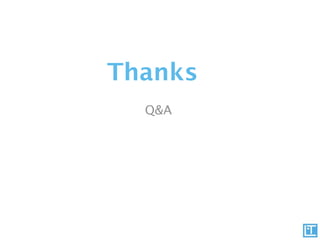 Thanks
  Q&A
 