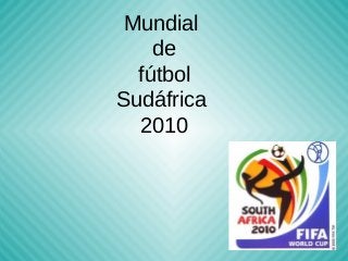 Mundial
de
fútbol
Sudáfrica
2010
 