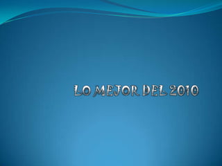 LO MEJOR DEL 2010 