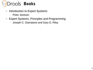3
Books
 Introduction to Expert Systems
● Peter Jackson
 Expert Systems, Principles and Programming
● Joseph C. Giarratano and Gary D. Riley
 