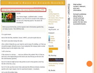 Content – What to write – the bestWell written content, relevant, and very informative. Avinash publishes about twice a month and has turned his blog posts into two very successful books.