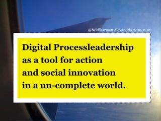 Digital Process Leadership as a Tool for Action and Social Innovation in an Un-Complete World