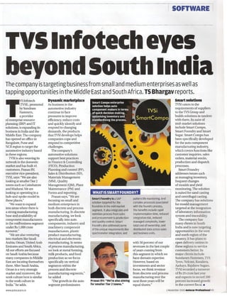 I   SOFTWARE                           I




TVS Intotech eyes
beyond South India
The company is targeting business from small and medium enterprises as well as
tapping opportunities                  in the Middle East and South Africa. TS Bhargav reports.
                               Dynamic marketplace                                                                                            Smart solutions
            (TVSD,promoted     As business in the                                                                                             TVSI caters to the
            bySundram          automotive industry                                                                                            requirements of suppliers

TVS         Fasteners,
               Infotech
            a provider
of enterprise resource
                               continue to face
                               pressures to improve
                               efficiency, reduce costs
                                                                                                                                              to the TVS Group and
                                                                                                                                              builds solutions in tandem
                                                                                                                                              with them. Its suite of
planning (ERP)and IT           and quickly identify and                                                                                       mid- market solutions
solutions, is expanding its    respond to changing                                                                                            include Smart Compo,
business in India and the      demands, the products                                                                                          Smart Foundry and Smart
Middle East. The company       thatTVSI develops helps                                                                                        Sugar. Smart Compo has
has opened an office in        companies cope and                                                                                             been specifically developed
Bangalore, Pune and            respond to competitive                                                                                         for the auto component
NCR region to target the       challenges.                                                                                                    manufacturing industry,
automotive industry based         The company's                                                                                               which covers functions like
in these regions.              automotive solutions                                                                                           customer inquiries, sales
   TVSI is also weaving its    support best practices                                                                                         orders, material stocks,
network in the domestic        in Finance & Controlling                                                                                       production and dispatch
market and has built 41        (FICO), Production                                                                                             processes.
customers. Prasan RV;          Planning and control (PP),                                                                                        Smart Foundry
executive vice-president,      Sales & Distribution (SD),                                                                                     addresses issues such
TVSI, says: "We are also       Materials Management                                                                                           as managing inventory,
looking at smaller Tier 2      (MM), Quality                                                                                                  frequent changes
towns such as Coimbatore       Management (QM), Plant                                                                                         of moulds and yield
and Madurai. We are            Maintenance (PM) and                                                                                           monitoring. The solution
looking at operating in a      Forms and reporting.                                                                                           is suited for sand casting
hub-and-spoke model in            Prasan says, "We are                                                                                        and centrifugal casting.
                                                            Smart Foundry is a SAP                 pattern life monitoring.      And
these places."                 focusing on small and                                                                                          The company has solutions
                                                            solution targeted for the              complex processes associated
   "We want to expand          medium enterprises in        foundries in the mid-market                                                       for mould management
                                                                                                   with the foundry process.
into areas where there is      both discrete and process                                                                                      targeted at the integration
                                                             segment. It also integrates   and     The benefits include rapid
a strong manufacturing         manufacturing. In discrete    optmises process from sales
                                                                                                                                              of laboratory information
                                                                                                   implementation     time, reduced
base and availability of       manufacturing, we look                                                                                         system and traceability.
                                                             and procurement    to production      integration   risk, reduced
component manufacturers        specifically into auto                                                                                            The company has
                                                             and quality control. Smart            managed complexity,        lower
in the rnidbusiness segment    components, industry and                                                                                       many clients in South
                                                             Foundry also addresses some           total cost of ownership,      and
under Rs 1,000 crore           machinery component                                                                                            India and is now targeting
                                                             of the unique requirements     like   distributed   data across sales
turnover."                     manufacturers, plastic                                                                                         opportunities in the west
                                                             spectrometer   integration,   and     and business units.
   "We are also venturing      product manufacturing,                                                                                         and north region of the
into markets like Saudi        electrical and electronic                                                                                      country. It has plans to
Arabia, Oman, United Arab      manufacturing. In terms                                             with 50 percent of our                     open delivery centres in
Emirates and South Africa.     of process manufacturing,                                           revenues in the last couple                these regions to service
All our efforts are focused    we look at metal forming,                                           of years coming from                       customers better. Its
on Saudi Arabia because        milk products, and food                                             this segment in which we                   major clients include
many companies in Middle       production so we focus                                              have domain expertise.                     Sundaram Fasteners, TVS
East are locating themselves   specifically on vertical                                            However, based on                          Tyres, NeIcast, Kusalava,
there. After Saudi Arabia,     segments within the                                                 investments and sector                     Aarkays, Rajshree Sugars.
Oman is a very strategic       process and discrete                                                focus, we think revenue                    TVSI recorded a turnover
market and moreover, the       manufacturing segments,"                                            from discrete and process                  ofRs 20 crore last year
work culture here is similar   he added                                                            manufacturing over the                      and expects to record 100
to the work culture in            "Our growth in the auto   prasan RV: "We're also aiming          next three years will be                   percent increased growth
India," he adds.                                            for smaller Tier 2 towns."                                                        in the current fiscal .•
                               segment predominates                                                equal shares."
www.autocarpro.in                                                                                                                      1 November 2010 Autocar Professional   49
 