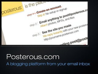 Posterous.comPosterous.com
A blogging platform from your email inboxA blogging platform from your email inbox
 