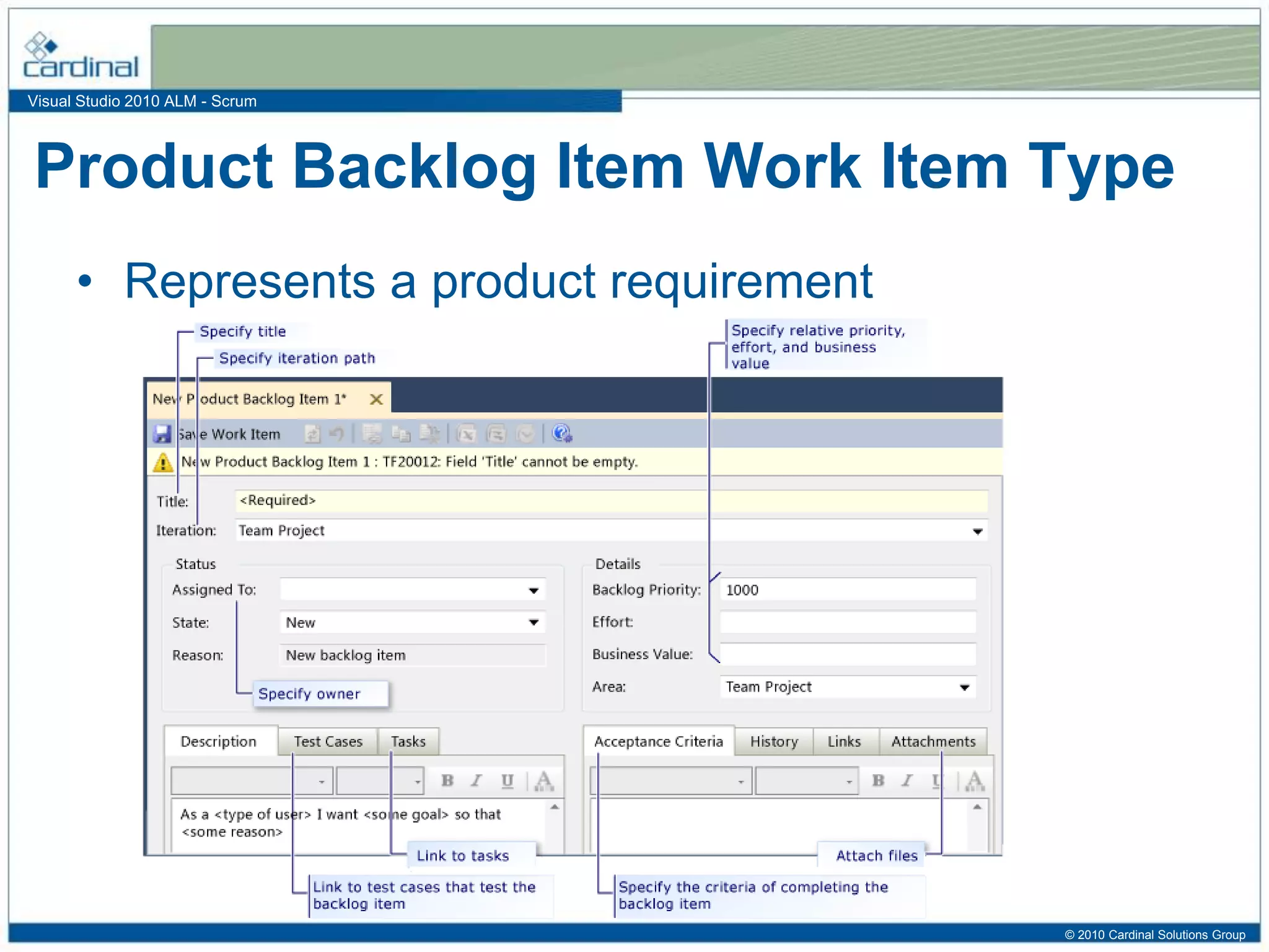 Visual Studio 2010 ALM - Scrum
Product Backlog Item Work Item Type
• Represents a product requirement
© 2010 Cardinal Solutions Group
 