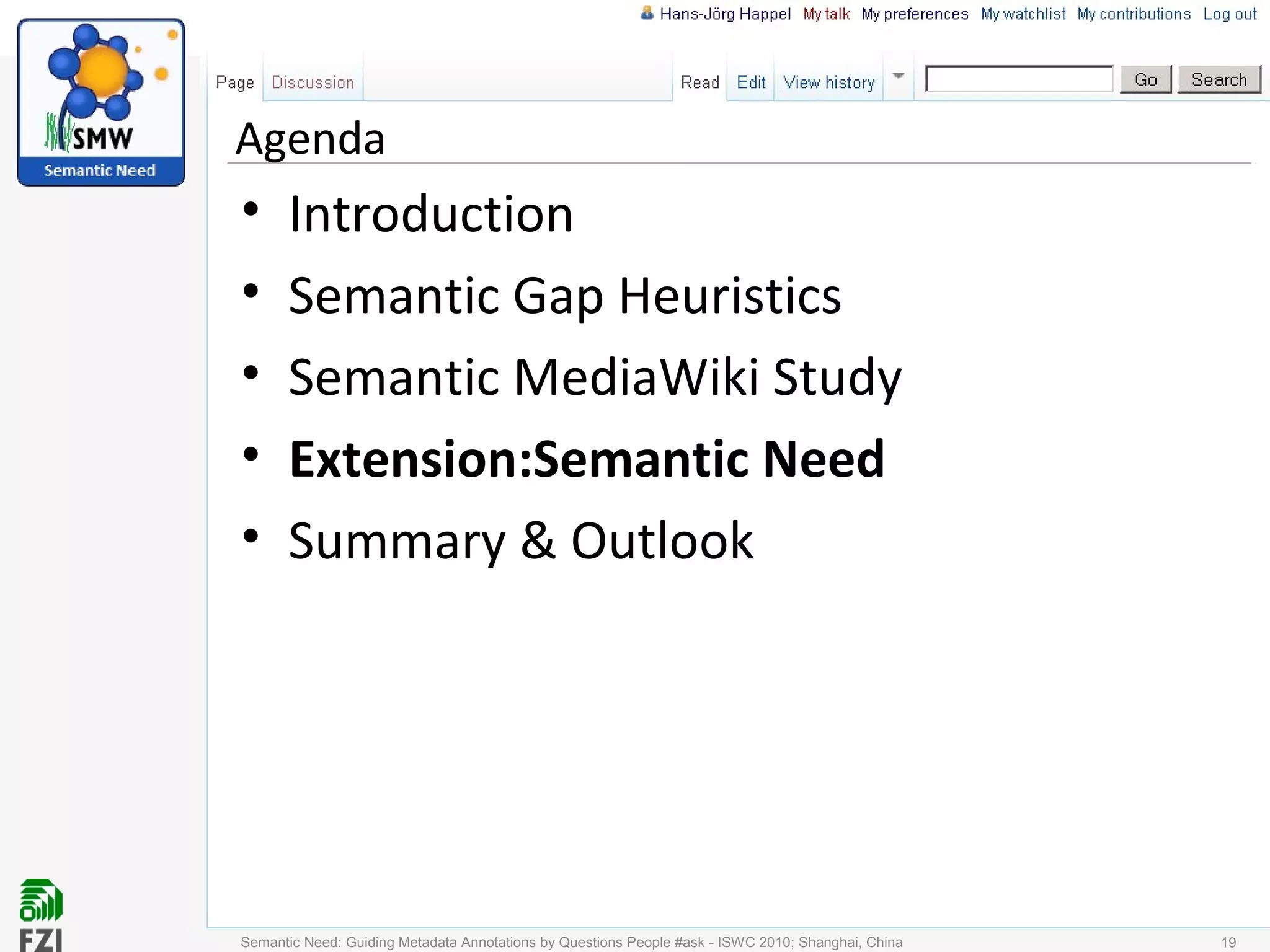 Agenda
• Introduction
• Semantic Gap Heuristics
• Semantic MediaWiki Study
• Extension:Semantic Need
• Summary & Outlook
Semantic Need: Guiding Metadata Annotations by Questions People #ask - ISWC 2010; Shanghai, China 19
 