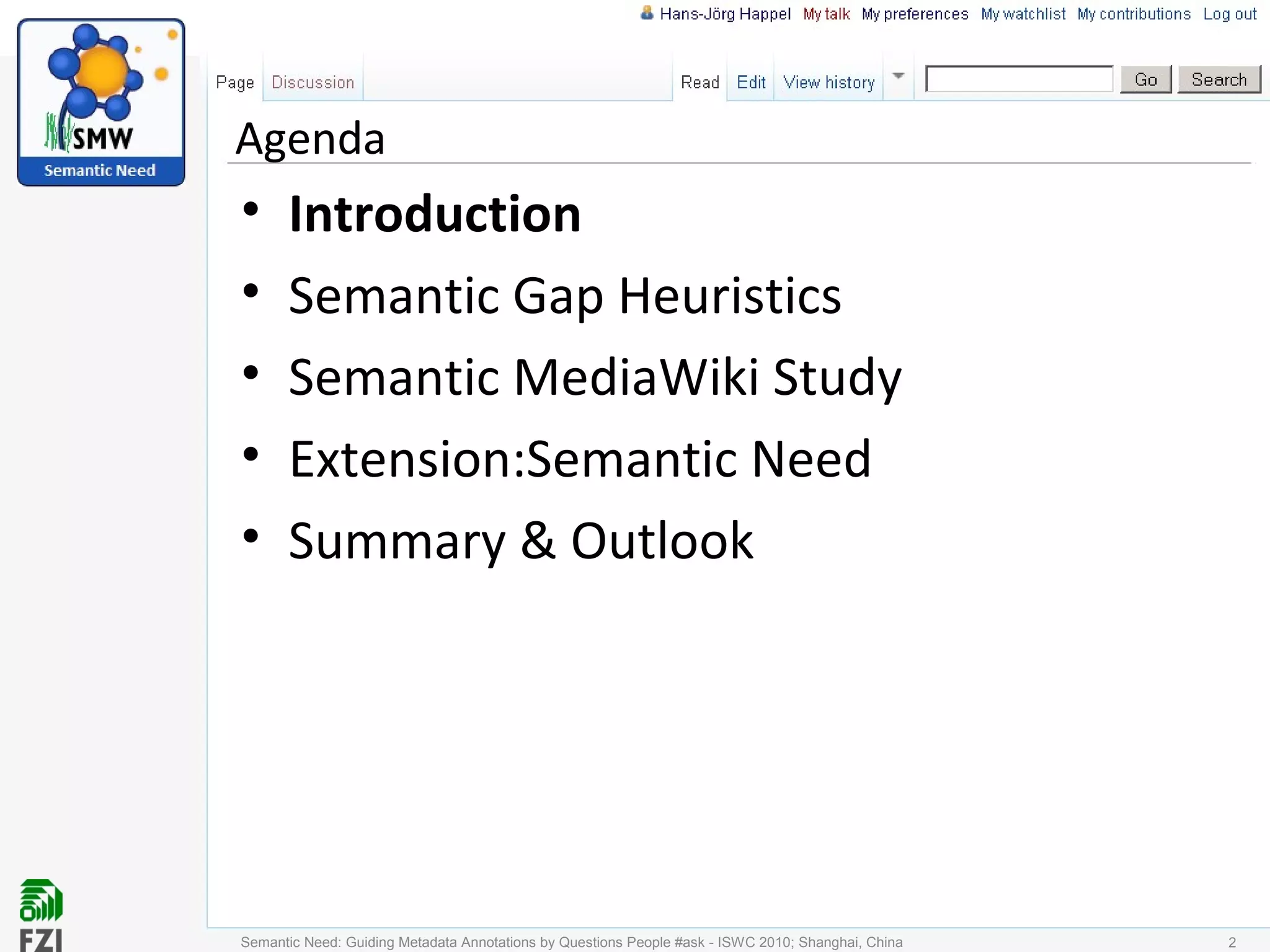 Agenda
• Introduction
• Semantic Gap Heuristics
• Semantic MediaWiki Study
• Extension:Semantic Need
• Summary & Outlook
Semantic Need: Guiding Metadata Annotations by Questions People #ask - ISWC 2010; Shanghai, China 2
 