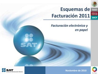 Esquemas de Facturación 2011 Facturación electrónica y en papel Noviembre de 2010 