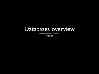 Databases overview
     Mårten Gustafson, 2010-11-12
              Hitta.se
 
