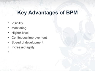 Key Advantages of BPM
• Visibility
• Monitoring
• Higher-level
• Continuous improvement
• Speed of development
• Increased...