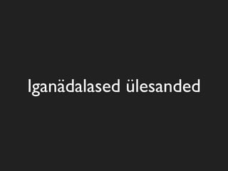 Iganädalased ülesanded
 