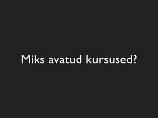 Miks avatud kursused?
 