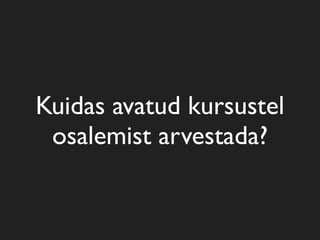 Kuidas avatud kursustel
osalemist arvestada?
 