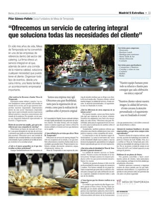 Martes, 23 de noviembre de 2010                                                                                                                                          Madrid 5 Estrellas • 11

Pilar Gómez-Pallete Socia Fundadora de Mesa de Temporada                                                                                                                                         ENTREVISTA

“Ofrecemos un servicio de catering integral
que soluciona todas las necesidades del cliente”
En sólo tres años de vida, Mesa
                                                                                                                                                                       Servicios para empresas:
de Temporada se ha convertido                                                                                                                                          - Desayunos
en una de las empresas de                                                                                                                                              - Business Lunch
                                                                                                                                                                       - Bandejas para reuniones
referencia dentro del sector del                                                                                                                                       - Menú Think & Eat
                                                                                                                                                                       - Menús Dirección
catering. La firma ofrece un                                                                                                                                           - Cocktails
servicio integral en el que,
                                                                                                                                                                       Servicios para particulares:
además de servir una comida                                                                                                                                            - Comuniones y Bautizos
de la máxima calidad, soluciona                                                                                                                                        - Comidas y cenas en casa
                                                                                                                                                                       - Cocktails
cualquier necesidad que pueda                                                                                                                                          - Buffets
                                                                                                                                                                       - Bodas
tener el cliente. Organizan todo
tipo de eventos, desde una
cena íntima, una fiesta familiar o                                                                                                                                        “Nuestro equipo humano pone
un acontecimiento empresarial                                                                                                                                             todo su esfuerzo e ilusión para
importante.                                                                                                                                                               conseguir que cada celebración
                                                                                                                                                                               sea única y especial”
¿Qué motivos les llevaron a fundar Mesa de               Somos una empresa muy ágil.                        ring de tamaño mediano que se dirige a un clien-
Temporada                                                                                                   te de nivel medio-alto. Nuestros clientes valorar
   Queríamos aunar trabajo y pasión. Las so-            Ofrecemos una gran flexibilidad,                    nuestra imagen, la calidad del servicio, el trato cer-     “Nuestros clientes valorar nuestra
cias fundadoras somos grandes aficionadas al            tanto para la organización de un                    cano, la atención personalizada y el seguimien-
mundo de la cocina, por lo que quisimos des-                                                                to una vez finalizado el evento.                            imagen, la calidad del servicio,
arrollar nuestras inquietudes empresariales            evento, como para la realización de                                                                               el trato cercano, la atención
dentro de este sector. Queríamos emprender                                                                  ¿Qué les diferencia de otras empresas de su
algo nuevo aprovechando nuestra experiencia            cambios sobre el proyecto original                   mismo sector?                                               personalizada y el seguimiento
laboral anterior y nuestros conocimientos del                                                                  Por nuestro tamaño, somos una firma mucho
mundo de la empresa. Por ejemplo, en mi caso,                                                               más ágil que empresas de un mayor volumen.                   una vez finalizado el evento”
yo soy Ingeniera Industrial especializada en          la Comunidad de Madrid, hemos realizado trabajos      Nosotros nos adaptamos muy bien a las necesi-
Gestión y Organización.                               en toda España atendiendo a las peticiones de nues-   dades de cada cliente. Ofrecemos una gran fle-
                                                      tros clientes. De todas formas, sólo nos despla-      xibilidad, tanto para la organización de un even-        a las que pertenecemos y de la labor comercial
Dentro de un sector tan amplio, ¿por qué se de-       zamos si estamos seguros que vamos a ofrecer la       to como para la realización de cambios sobre el          que desarrollamos a diario.
cidieron por una compañía de catering?                misma calidad y el mismo servicio que daríamos        proyecto original.
   Observamos un hueco de mercado en el sec-          en la capital.                                           Actualmente, también podemos afirmar que              Además de reuniones familiares y de actos
tor y una gran demanda de este tipo de servicios                                                            ofrecemos una relación calidad-precio muy com-           empresariales, ¿en qué otros campos están
y pensamos que podía ser una buena oportunidad        ¿Cómo definiría los servicios que ofrece Mesa         petitiva respecto a otras compañías del sector.          especializados?
para nosotras. Ofrecemos servir una comida de         de Temporada?                                            La innovación es otro de nuestros rasgos di-             Nuestros clientes de empresa realizan, cada
calidad en una vivienda familiar o en una empresa,       Ofrecemos un servicio de catering integral. No     ferenciadores. La carta la renovamos dos veces           vez más, acciones de marketing con eventos de-
solucionando el grave problema de la falta de tiem-   sólo nos ocupamos de la comida, si no que tam-        al año intentando añadir nuevos platos y nuevas          portivos (Torneos de Golf, Paddle, Vela, etc.)
po existente en la sociedad actual.                   bién solucionamos a nuestros clientes todas las ne-   técnicas de preparación, apoyándonos en cualquier        y confían en Mesa de Temporada para solu-
                                                      cesidades que puedan tener. Proporcionamos mo-        fuente especializada que nos sirva de inspiración.       cionar sus necesidades de catering en estos even-
¿Cuál es el marco geográfico en el que des-           biliario, menaje, decoración, camareros, carpas,                                                               tos. Por ej. un picnic a mitad de campo en un
arrollan su labor profesional?                        climatización, música, etc.                           ¿Qué otras señas de identidad de Mesa de Tem-            Torneo de Golf o un Cocktail especial en una
  Aunque fundamentalmente nos movemos en                 Mesa de Temporada es una empresa de cate-          porada le gustaría destacar?                             entrega de premios.
                                                                                                               La calidad de nuestro servicio es funda-
                                                                                                            mental. Nuestra cocina está basada en la ma-             Háblenos de sus planes de futuro.
                                                                                                            teria prima. Siempre usamos los mejores pro-                Nos gustaría consolidar y hacer crecer
                                                                                                            ductos sobre los que posteriormente desarro-             nuestra cartera de clientes, tanto particulares
                                                                                                            llamos los menús.                                        como empresas, sin bajar el nivel de calidad que
                                                                                                               También me gustaría destacar el alto nivel de         actualmente ofrecemos.
                                                                                                            profesionalidad de nuestro equipo de camareros              También queremos comenzar a organizar
                                                                                                            y maîtres. Nos hemos rodeado de un grupo hu-             eventos de mayor tamaño que los que habi-
                                                                                                            mano excepcional que pone todo su esfuerzo e ilu-        tualmente desarrollamos. La experiencia ad-
                                                                                                            sión para conseguir que cada celebración sea úni-        quirida en estos primeros años nos permiten dar
                                                                                                            ca y especial, cuidando al máximo todos y cada           este paso con plena seguridad.
                                                                                                            uno de los detalles.

                                                                                                            ¿Cómo logran que los clientes confíen en su
                                                                                                            empresa?
                                                                                                               La verdad es que muchos de ellos llegan a nos-
                                                                                                            otros gracias al boca a boca. No hay mejor pu-
                                                                                                            blicidad que un cliente satisfecho. También lo-
                                                                                                            gramos una importante captación a través de In-          MÁS INFORMACIÓN
                                                                                                            ternet, donde estamos presentes en los portales de       www.mesadetemporada.com
                                                                                                            referencia dentro del sector, de las Asociaciones        629 528 498 - 646 918 351
 