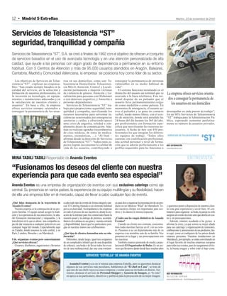 12 • Madrid 5 Estrellas                                                                                                                                                       Martes, 23 de noviembre de 2010




Servicios de Teleasistencia “ST”
seguridad, tranquilidad y compañía
Servicios de Teleasistencia “ST”, S.A. se creó a finales de 1992 con el objetivo de ofrecer un conjunto
de servicios basados en el uso de avanzada tecnología y en una atención personalizada de alta
calidad, que ayude a las personas con algún grado de dependencia a permanecer en su entorno
habitual. Con 5 Centros de Atención y más de 95.000 usuarios atendidos en Aragón, Baleares,
Cantabria, Madrid y Comunidad Valenciana, la empresa se posiciona hoy como líder de su sector.
   Los objetivos de Servicios de Telea-             rios en sus domicilios, como son: Te-                  conseguir la permanencia de personas
sistencia “ST” –explican sus responsa-              leasistencia Domiciliaria; Teleasisten-                vulnerables en su medio habitual de
bles- “han estado siempre basados en la             cia Móvil; Atención, Control y Locali-                 vida”.
calidad del servicio, en la selección y             zación permanente a mujeres víctimas                      El sistema funciona instalando en el
formación de nuestros profesionales, en             de violencia de género; Atención y Lo-                 domicilio del usuario un terminal que va             La empresa ofrece servicios orienta-
la inversión en tecnología, en equipa-              calización para personas con Alzheimer                 asociado a la línea telefónica. Este ter-
mientos e instalaciones adecuadas y en              o con deterioro cognitivo; y Atención a                minal dispone de un pulsador que el                   dos a conseguir la permanencia de
la satisfacción de nuestros clientes y              personas dependientes.                                 usuario lleva permanentemente colga-
usuarios”. En base a ello, la empresa                  Servicios de Teleasistencia “ST” tra-               do como medallón o como pulsera. En
                                                                                                                                                                   los usuarios en sus domicilios
ofrece servicios siempre orientados a               baja para proporcionar seguridad, tran-                momentos de emergencia, el usuario ac-
conseguir la permanencia de los usua-               quilidad y compañía, movilizando los                   tiva el pulsador y se pone en contacto               desempeñar en cada puesto de trabajo”.
                                                    recursos necesarios para solventar in-                 verbal, modo manos libres, con el cen-               En un 90% Servicios de Teleasistencia
                                                    cidencias ocasionadas por emergencias                  tro de atención, donde será atendido las             “ST” trabaja para la Administración Pú-
                                                    sanitarias y caídas; y ofreciendo apoyo                24 horas del día durante los 365 del año,            blica, esperando aumentar paulatina-
                                                    ante crisis de angustia, soledad o sim-                por profesionales con formación espe-                mente su número de usuarios privados.
                                                    plemente deseo de comunicación. Ade-                   cífica que movilizarán los recursos ne-
                                                    más se realizan agendas (recordatorios                 cesarios. A fecha de hoy son 450 pro-
                                                    de citas médicas, de toma de medica-                   fesionales los que integran los diferen-
                                                    mentos, onomásticas, …). “Al final –                   tes equipos de trabajo. “Todos ellos
                                                    afirman desde la dirección de Servicios                cuentan con cualificación profesional,
                                                    de Teleasistencia “ST”- “todos estos as-               una actitud personal y nivel de forma-
                                                    pectos logran incrementar la calidad de                ción que se adecúa perfectamente a los               MÁS INFORMACIÓN
                                                    vida de los usuarios, contribuyendo a                  perfiles requeridos para las funciones a             www.teleasistencia.com/



MINA TADILI TADILI Responsable de Ananda Eventos                                                                                                                                            ENTREVISTA

“Fusionamos los deseos del cliente con nuestra
experiencia para que cada evento sea especial”
Ananda Eventos es una empresa de organización de eventos con sus exclusivos caterings como eje
central. Su presencia en varios países, la experiencia de su equipo multilingüe y su flexibilidad, hacen
de ella una empresa líder en el mercado, capaz de llevar a cabo cualquier tipo de evento.
¿Qué hitos destacaría de la trayectoria de          a cabo todo tipo de evento de forma integral o par-    ca para dos u organizar la presentación de un pro-
Ananda Eventos?                                     cial. El Catering Ananda es un elemento habitual       ducto en un fabuloso “Riad” de Marrakech. To-        y queremos poner a disposición de nuestros clien-
   Nuestra empresa es la continuación de un pro-    por su exclusividad. Acompañamos a las empresas        dos nuestros clientes son importantes para nos-      tes esta gran experiencia y savoir faire. Al con-
yecto familiar. El equipo actual acogió la tradi-   en todo el proceso de sus incentivos, desde la cre-    otros y les damos la misma respuesta.                tratarnos para organizar su boda, la pareja no sólo
ción y la experiencia de sus antecesores, le aña-   ación de la intranet para los comerciales hasta la                                                          asegura un evento de éxito sino que ahorra en cos-
dió formación internacional y vanguardia, y la      reunión anual y la entrega de premios, acompa-         ¿Cuáles son los rasgos distintivos de Ananda         tes y en preocupaciones.
transformó en lo que es ahora: una compañía ca-     ñamos a los artistas en sus giras y nuestra cercanía   Eventos?                                                Además, estamos ayudando a las pymes a
paz de dar respuesta a cualquier petición en casi   y disponibilidad, hacen que los particulares pon-         Cuando un cliente nos contrata, concentra-        afrontar la crisis, ya que somos su mejor aliado
cualquier lugar del mundo. Especialmente aquí       gan en nuestras manos sus celebraciones.               mos todas nuestras fuerzas en él y en su even-       para sus caterings y organización de reuniones,
en España, donde tenemos la sede central, y en                                                             to. Pasamos a ser un departamento más de su          celebraciones y promociones de sus productos, tan-
París, Londres, Bruselas y en Marrakech.            ¿Qué tipo de clientes demandan más su cola-            empresa o un miembro más de su familia. Nos          to aquí como en cualquiera de los países donde
                                                    boración?                                              ponemos en su lugar y sus preocupaciones son         estamos presentes. Nuestras instalaciones en
Uds. organizan eventos pero concretamente              Diferentes, desde luego, igual nos ocupamos         las nuestras.                                        Marrakech, por ejemplo, se están convirtiendo en
¿Qué servicios ofrecen?                             de un cumpleaños infantil que de una despedida            También estamos poniendo de moda y popu-          el lugar favorito de muchas empresas europeas
  Creamos, diseñamos, organizamos y llevamos        de soltera/o, una boda o de llevar todos los even-     larizando El Organizador de Bodas. Es un ser-        para todos sus eventos, pues les aseguramos el éxi-
                                                    tos de una multinacional, dar una cena románti-        vicio que llevamos dando desde hace muchos años      to, la buena imagen y sobre todo el bajo coste.

                                                                            SERVICIOS “ESTRELLA” DE ANANDA EVENTOS

                                                          Ananda Eventos ya es en sí misma una empresa Estrella, pero si queremos destacar
                                                       algunos de sus servicios más peculiares, hablaremos de “El chef en Casa”: se trata de
                                                       que uno de sus chefs vaya a su casa o empresa y cocine para sus invitados en directo. Asi-
                                                       mismo, destacar el servicio de Personal Shopper y Asesoría de Imagen, es “lo más”                        MÁS INFORMACIÓN
                                                       en apoyo a los particulares, directivos y políticos para la proyección de su mejor imagen.               Tels. 91 622 33 88 – 629 94 34 04
                                                                                                                                                                www.anandaeventos.com email:info@anandaeventos.com
 