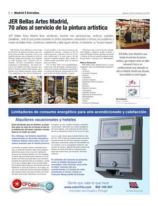 6 • Madrid 5 Estrellas                                                                                                                                            Martes, 23 de noviembre de 2010




JER Bellas Artes Madrid,
70 años al servicio de la pintura artística
JER Bellas Artes Madrid lleva vendiendo, durante tres generaciones, acrílicos, pasteles,
caballetes…todo lo que pueda necesitar un pintor, estudiante, restaurador o incluso una academia o
museo de Bellas Artes. Los lienzos, bastidores y telas siguen siendo, no obstante, su “buque insignia”.

  JER Bellas Artes Madrid es una tienda           al arte graffiti, a las nuevas técnicas que          “Queremos que a través de una navega-
de artículos de pintura artística, que em-        emplean los artistas…estamos al día en            ción rápida e intuitiva pueda acceder a
pezó como un taller artesanal y hoy es un         todo lo preciso y sabemos convivir con lo         modo de Tienda Virtual a nuestras secciones       JER Bellas Artes Madrid es una
establecimiento muy afamado no sólo en            más tradicional y lo más nuevo, de ahí            y realizar de forma sencilla cualquier pedi-
Madrid, donde está ubicado, sino también          nuestra completa página Web, donde el             do que desee” concluye el Sr. Barriopedro.         tienda de artículos de pintura
en toda España, pues “pintores de re-             cliente puede encontrar todo lo preciso                                                          artística, que empezó como un taller
nombre, noveles, estudiantes, museos,             para sus obras”.                                  AMPLIO CATÁLOGO
academias, restauradores…de varios rin-              Así, el Sitio Web www.tiendabellasar-            JER Bellas Artes Madrid ofrece en estos               artesanal y hoy es un
cones de España solicitan nuestros pro-           tesjer.com está destinado a promocionar y         momentos, entre sus innumerables productos:
ductos” destaca Arturo Barriopedro, pro-          ofrecer los mejores productos directamen-          - Óleos
                                                                                                                                                    establecimiento muy afamado no
pietario del establecimiento, quien añade         te a través de Internet, gestionando la com-       - Acrílicos                                   sólo en Madrid, donde está ubicado,
“nos adaptamos a las nuevas tendencias,           pra on-line de forma sencilla y segura.            - Acuarela-Tempera
                                                                                                     - Pasteles                                        sino también en toda España
                                                                                                     - Caballetes
                                                                                                     - Lienzos-soportes
                                                                                                     - Modelado-Talla-Escultura
                                                                                                     - Dibujo
                                                                                                     - Pinceles
                                                                                                     - Papeles-Cartones
                                                                                                     - Accesorios
                                                                                                     - Grabado-Dorado
                                                                                                     - Material de Restauración
                                                                                                     - Manualidades
                                                                                                     - Escritura                                   MÁS INFORMACIÓN
                                                                                                     - Libros                                      Hortaleza, 72 - 28004 Madrid
                                                                                                     - Exclusivos-Premium                          Tel. 91 532 17 65 - www.tiendabellasartesjer.com




   Limitadores de consumo energético para aire acondicionado y calefacción

         Alquileres vacacionales y hoteles
    Está estudiado que en hoteles, el inqui-                 energética de valor añadido a hoteles y alquileres
    lino pasa no más de 4-5 horas al día en                  vacacionales, reduciendo sus costes energéticos
    la habitación del hotel, máximo cuando                   de forma ingente, y las emisiones de CO2 deriva-
    éste es un hotel de costa.                               das de la climatización tanto en frío como en calor.

    Sin embargo, los hoteles españoles                       Con un coste mínimo para el cliente final (no más
    experimentan un derroche energético                      de 1€ ó 1,5€ al día) se erradican estos consumos
    inmenso debido sobre todo a los con-                     muertos de más de 18 horas al día por aire acon-
    sumos muertos que el cliente provoca.                    dicionado, provocando caídas de más del 60% de
                                                             su consumo, con su consiguiente reducción del
    Los hoteles se gastan fuertes cantidades de di-          número de averías, además del goteo continuo de
    nero en sistemas de ahorro tales como tarjeteros         ingreso por venta de fichas en recepción para
    electrónicos para cortar la luz de la habitación,        aquél que quiera hacer uso de estos electrodo-
    sensores de ventanas abiertas, etc. Sin embargo,         mésticos.
    el cliente sigue burlando estos sistemas con la pi-
    caresca de sobra conocida tales como introducir
                                                             El Limitador de Consumo se presenta
    la tarjeta del supermercado en el tarjetero o similar,
    con lo que consigue dejar el aire acondicionado          como la medida disuasoria más
    funcionando todo el día para encontrarse fresca la       razonable y más eficiente para evitar
    habitación al volver de la piscina o de la playa, sin    el sobre consumo del aire
    caer en la cuenta del enorme derroche energético         acondicionado y/o bomba de calor,
    que suponen estos consumos muertos, tan costo-           enseñando al turista a hacer un
    sos para todo el país. Aportamos una solución            Consumo Responsable de Energía



                                                                                   Gente que sabe lo que hace
                                                                              www.calorifrio.com                       902 105 007
                                                                                     Importador para España y Portugal                                                    Buy British, Buy the best
 