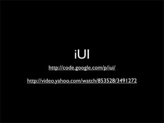 iUI
http://code.google.com/p/iui/
http://video.yahoo.com/watch/853528/3491272
 