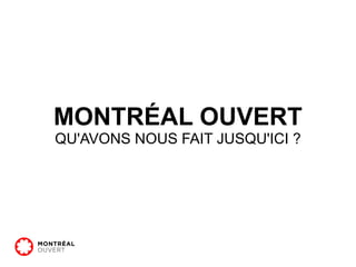 MONTRÉAL OUVERT QU'AVONS NOUS FAIT JUSQU'ICI ? 