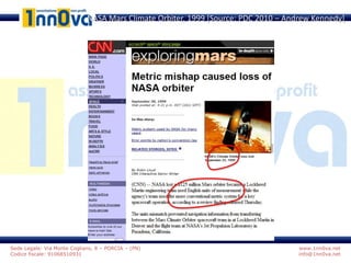 www.1nn0va.net
info@1nn0va.net
Sede Legale: Via Monte Coglians, 8 – PORCIA – (PN)
Codice fiscale: 91068510931
NASA Mars Climate Orbiter, 1999 [Source: PDC 2010 – Andrew Kennedy]
 