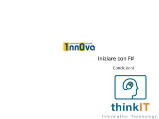 Iniziare con F#
Conclusioni
 