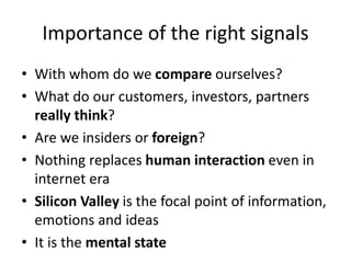 Importance of the right signals
• With whom do we compare ourselves?
• What do our customers, investors, partners
really t...