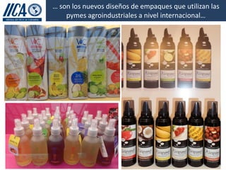 … son los nuevos diseños de empaques que utilizan las
    pymes agroindustriales a nivel internacional…
 