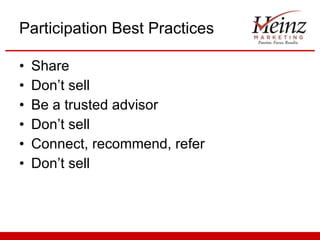 Participation Best Practices Share Don’t sell Be a trusted advisor Don’t sell Connect, recommend, refer Don’t sell 