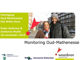 Monitoring Oud-Mathenesse
Voortgang
Oud-Mathenesse
Het Witte Dorp
Peter Kalksma &
Anthonie Mullié
18 november 2010
 