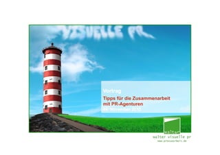 VortragVortrag
Tipps für die Zusammenarbeit
mit PR-Agenturen
24. November 2010
Tipps für die Zusammenarbeit
mit PR-Agenturen
24. November 2010
[Tipps zur Zusammenarbeit mit PR-Agenturen – Seite 1/20]
 