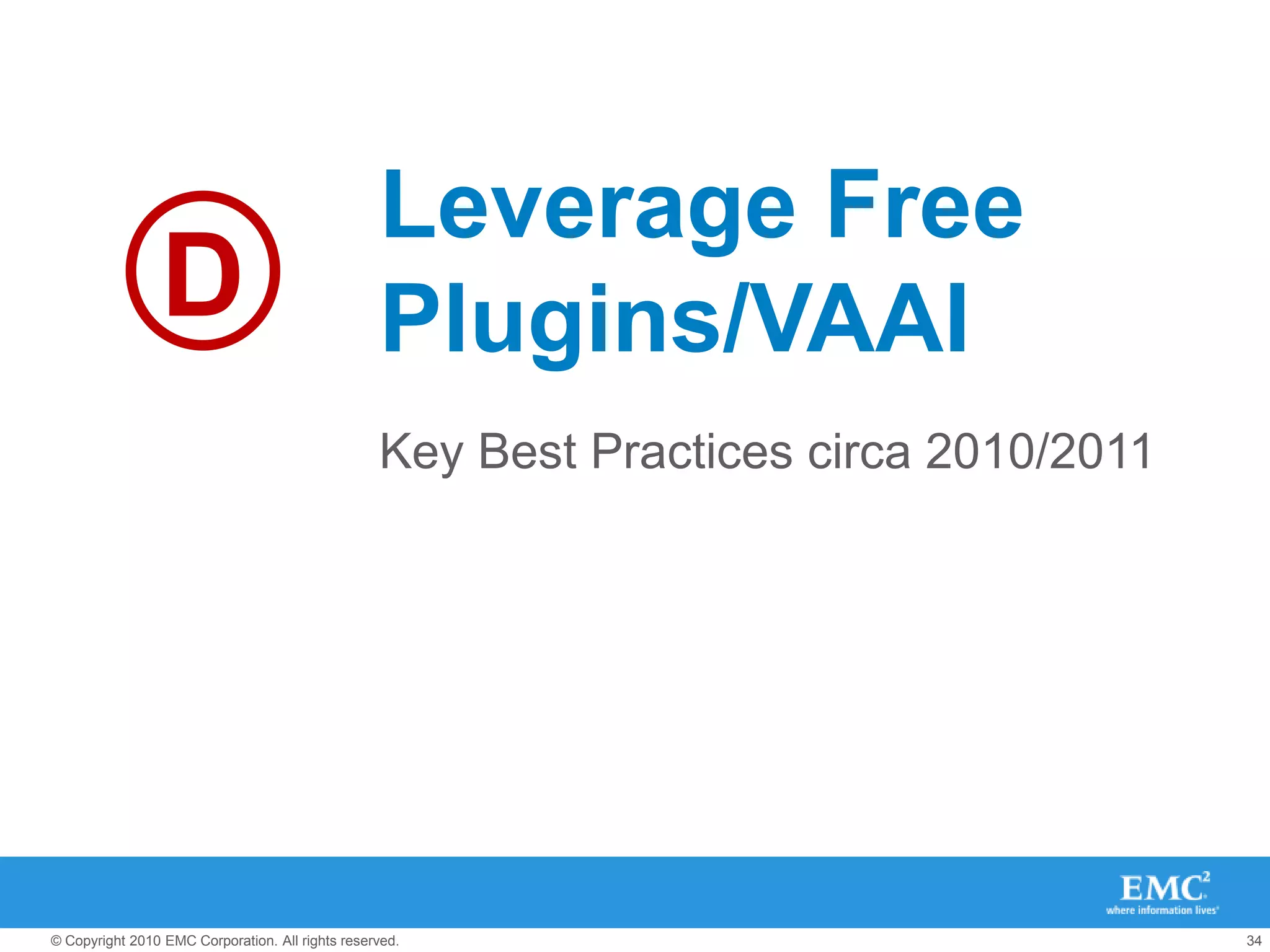 iSCSI & NFS – Ethernet Jumbo FramesWhat is an Ethernet Jumbo Frame?Ethernet frames with more than 1500 bytes of payload (9000 is common)Commonly ‘thought of’ as having better performance due to greater payload per packet / reduction of packetsShould I use Jumbo Frames?Supported by all major storage vendors & VMwareAdds complexity & performance gains are marginal with common block sizesFCoE uses MTU of 2240 which is auto-configured via switch and CAN handshakeAll IP traffic transfers at default MTU sizeStick with the defaults when you can