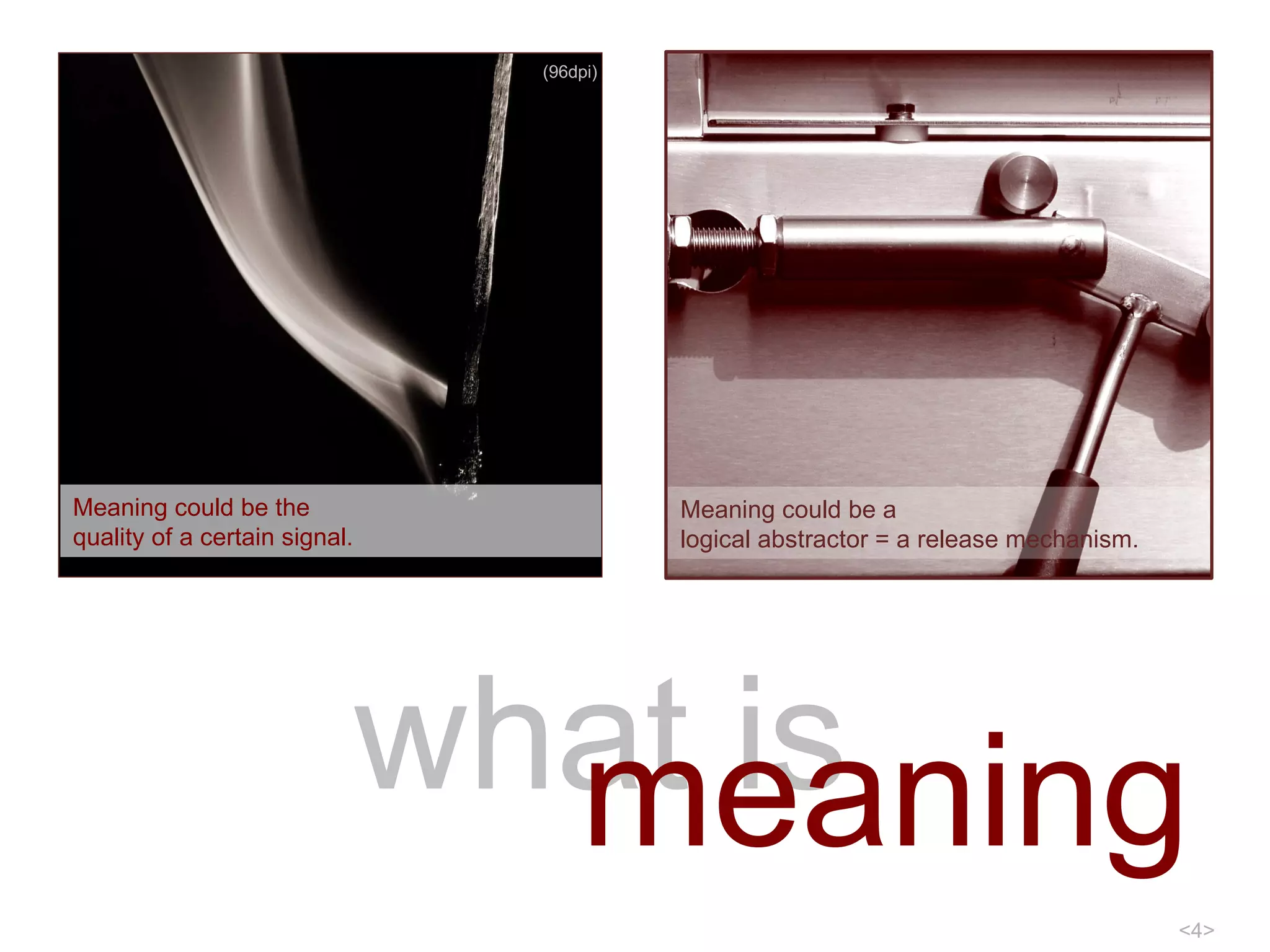 Information what is  Meaning could be the  quality of a certain signal. Meaning could be a  logical abstractor = a release mechanism. (96dpi) meaning 