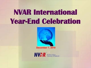 NVAR International  Year-End Celebration December 7, 2010 