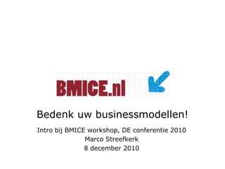 Bedenk uw businessmodellen!  Intro bij BMICE workshop, DE conferentie 2010  Marco Streefkerk 8 december 2010 