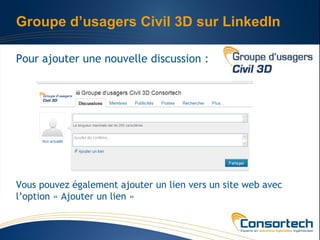 Groupe d’usagers Civil 3D sur LinkedIn

Pour ajouter une nouvelle discussion :




Vous pouvez également ajouter un lien vers un site web avec
l’option « Ajouter un lien »
 