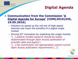 Digital Agenda <ul><li>Communication from the Commission ‘ A Digital Agenda for Europe ’ (COM(2010)245, 19.05.2010) </li><...