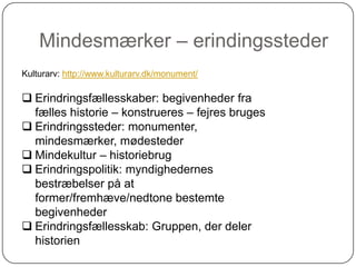 Mindesmærker – erindingssteder Kulturarv: http://www.kulturarv.dk/monument/ ,[object Object]