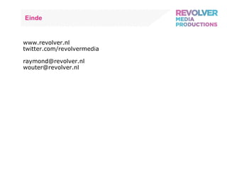 Einde www.revolver.nl twitter.com/revolvermedia [email_address] [email_address] 