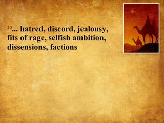 20 ... hatred, discord, jealousy, fits of rage, selfish ambition, dissensions, factions 