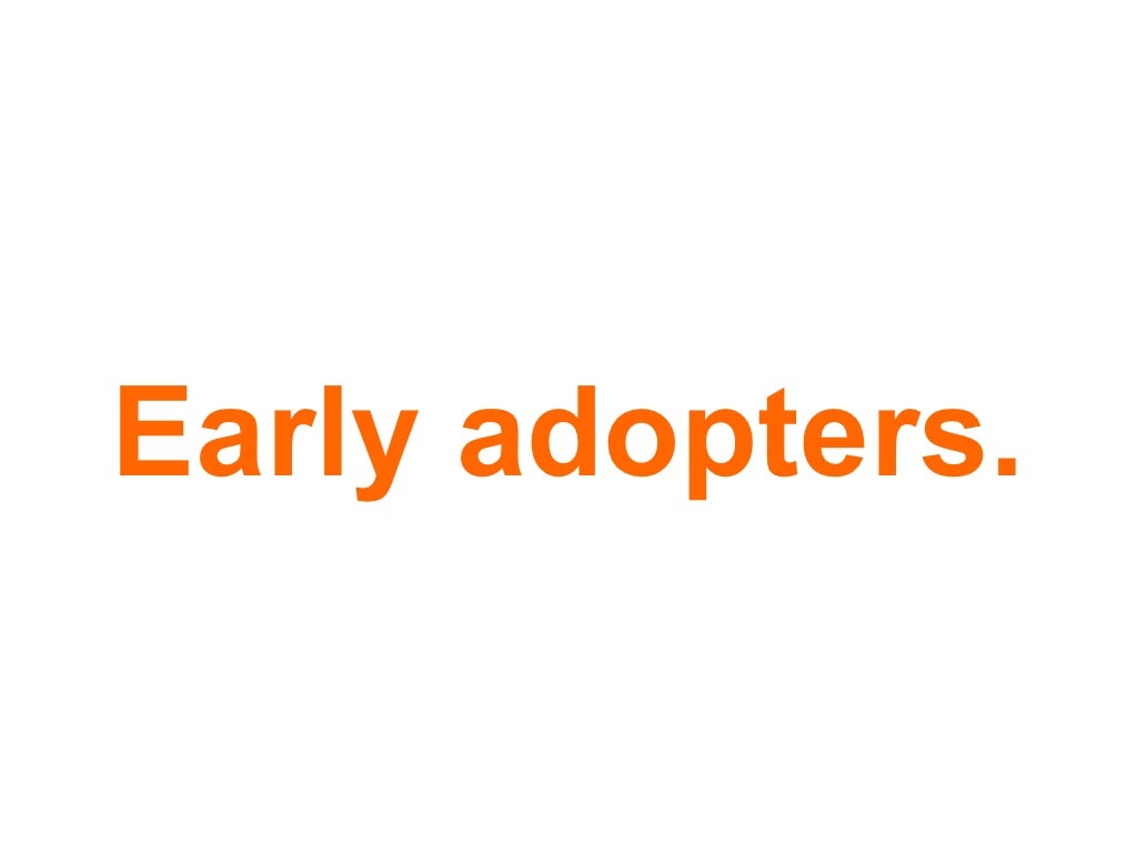 Early adopters.