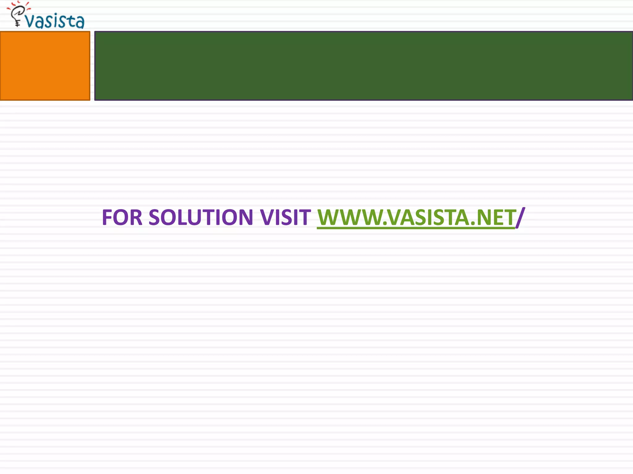 FOR SOLUTION VISIT WWW.VASISTA.NET/
 