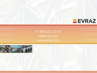 +7 495 232-13-70
  IR@evraz.com
 www.evraz.com
 