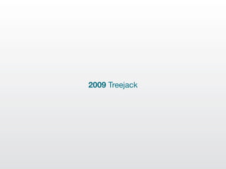 2009 Treejack
 