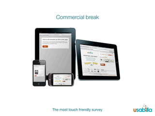 Commercial break




The most touch friendly survey
                                 !"#$%&#"'$!()%#*+,+!-
 
