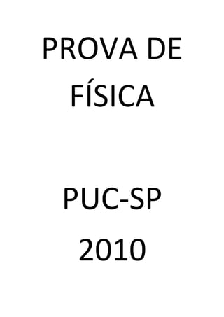 PROVA DE
FÍSICA
PUC-SP
2010
 