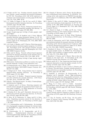 [11] P. Fogla and W. Lee. Evading network anomaly detec-
tion systems: formal reasoning and practical techniques.
In CCS ’06: Proceedings of the 13th ACM conference on
Computer and communications security, pages 59–68, New
York, NY, USA, 2006. ACM.
[12] J. T. Giﬃn, D. Dagon, S. Jha, W. Lee, and B. P. Miller.
Environment-sensitive intrusion detection. In Proceedings
of RAID, pages 185–206, 2005.
[13] J. M. Gonz´alez and V. Paxson. Enhancing network intru-
sion detection with integrated sampling and ﬁltering. In
Proceedings of RAID, pages 272–289, 2006.
[14] Google. Google maps api. In http: // code. google. com/
apis/ maps/ .
[15] R. Gopalakrishna, E. H. Spaﬀord, and J. Vitek. Eﬃcient
intrusion detection using automaton inlining. In SP ’05:
Proceedings of the 2005 IEEE Symposium on Security and
Privacy, pages 18–31, Washington, DC, USA, 2005. IEEE
Computer Society.
[16] A. K. Gosh, J. Wanken, and F. Charron. Detecting anoma-
lous and unknown intrusions against programs. In ACSAC
’98: Proceedings of the 14th Annual Computer Security
Applications Conference, page 259, Washington, DC, USA,
1998. IEEE Computer Society.
[17] H.Bos and K. Huang. Towards software-based signature
detection for intrusion prevention on the network card. In
Proceedings of RAID, Seattle, WA, USA, 2005. ACM.
[18] Hostip. Ip address lookup. In http: // www. hostip. info/
dl/ index. html .
[19] IP2Location. Geolocation ip address to country city region
latitude longitude. In http://www.ip2location.com/.
[20] B. Krishnamurthy and J. Wang. On network-aware clus-
tering of web clients. SIGCOMM Comput. Commun. Rev.,
30(4):97–110, 2000.
[21] C. Kr¨ugel and T. Toth. Using decision trees to improve
signature-based intrusion detection. In Proceedings of
RAID, pages 173–191, 2003.
[22] T. Lane and C. E. Brodley. Temporal sequence learning
and data reduction for anomaly detection. ACM Trans.
Inf. Syst. Secur., 2(3):295–331, 1999.
[23] Libpcap. The libpcap project. In http: // sourceforge.
net/ projects/ libpcap/ .
[24] U. Lindqvist and P. A. Porras. Detecting computer and
network misuse through the production-based expert sys-
tem toolset (p-BEST). In IEEE Symposium on Security
and Privacy, pages 146–161, 1999.
[25] C. Muelder, K.-L. Ma, and T. Bartoletti. Interactive visu-
alization for network and port scan detection. In Proceed-
ings of RAID, pages 265–283, 2005.
[26] D. Mutz, W. K. Robertson, G. Vigna, and R. A. Kem-
merer. Exploiting execution context for the detection of
anomalous system calls. In Proceedings of RAID, pages
1–20, 2007.
[27] V. N. Padmanabhan and L. Subramanian. An investiga-
tion of geographic mapping techniques for internet hosts.
In SIGCOMM ’01, pages 173–185, New York, NY, USA,
2001. ACM.
[28] M. Polychronakis, K. G. Anagnostakis, and E. P.
Markatos. Emulation-based detection of non-self-
contained polymorphic shellcode. In Proceedings of RAID,
volume 4637, pages 87–106. Springer, 2007.
[29] M. A. Rajab, F. Monrose, and A. Terzis. On the eﬀective-
ness of distributed worm monitoring. In SSYM’05: Pro-
ceedings of the 14th conference on USENIX Security Sym-
posium, pages 15–15, Baltimore, MD, USA, 2005. USENIX
Association.
[30] S. Rubin, S. Jha, and B. P. Miller. Language-based gen-
eration and evaluation of nids signatures. In SP ’05: Pro-
ceedings of the 2005 IEEE Symposium on Security and
Privacy, pages 3–17, Washington, DC, USA, 2005. IEEE
Computer Society.
[31] M. I. Sharif, K. Singh, J. T. Giﬃn, and W. Lee. Under-
standing precision in host based intrusion detection. In
Proceedings of RAID, pages 21–41, 2007.
[32] S. Sinha, F. Jahanian, and J. M. Patel. Wind: Workload-
aware intrusion detection. In Proceedings of RAID, pages
290–310, 2006.
[33] A. Soule, K. Salamatian, and N. Taft. Combining ﬁltering
and statistical methods for anomaly detection. In IMC’05:
Proceedings of the Internet Measurement Conference 2005
on Internet Measurement Conference, pages 31–31, Berke-
ley, CA, USA, 2005. USENIX Association.
[34] S. Staniford, D. Moore, V. Paxson, and N. Weaver. The
top speed of ﬂash worms. In WORM ’04: Proceedings of
the 2004 ACM workshop on Rapid malcode, pages 33–42,
New York, NY, USA, 2004. ACM.
[35] S. Staniford, V. Paxson, and N. Weaver. How to 0wn the
internet in your spare time. In Proceedings of the 11th
USENIX Security, San Francisco, CA, USA, 2002.
[36] Sufatrio and R. H. C. Yap. Improving host-based ids with
argument abstraction to prevent mimicry attacks. In Pro-
ceedings of RAID, pages 146–164, 2005.
[37] M. Vallentin, R. Sommer, J. Lee, C. Leres, V. Paxson, and
B. Tierney. The nids cluster: Scalable, stateful network in-
trusion detection on commodity hardware. In Proceedings
of RAID, pages 107–126, 2007.
[38] G. Vasiliadis, S. Antonatos, M. Polychronakis, E. P.
Markatos, and S. Ioannidis. Gnort: High performance
network intrusion detection using graphics processors. In
R. Lippmann, E. Kirda, and A. Trachtenberg, editors, Pro-
ceedings of RAID, volume 5230 of Lecture Notes in Com-
puter Science, pages 116–134. Springer, 2008.
[39] K. Wang, G. F. Cretu, and S. J. Stolfo. Anomalous
payload-based worm detection and signature generation.
In Proceedings of RAID, pages 227–246, Seattle, Washing-
ton, USA, 2005.
[40] K. Wang, J. J. Parekh, and S. J. Stolfo. Anagram: A
content anomaly detector resistant to mimicry attack. In
Proceedings of RAID, pages 226–248, Hamburg, Germany,
2006.
[41] C. C. Zou, D. Towsley, and W. Gong. On the perfor-
mance of internet worm scanning strategies. Perform.
Eval., 63(7):700–723, 2006.
 
