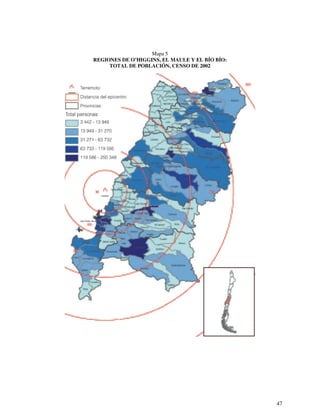 47 
Mapa 5 
REGIONES DE O’HIGGINS, EL MAULE Y EL BÍO BÍO: 
TOTAL DE POBLACIÓN, CENSO DE 2002 
 