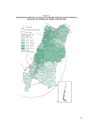 59 
Mapa A-1 
REGIONES DE O’HIGGINS, EL MAULE Y EL BÍO BÍO: PORCENTAJE DE VIVIENDAS 
RURALES CON PAREDES DE ADOBE, CENSO DE 2002 
 