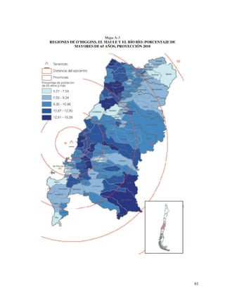 61 
Mapa A-3 
REGIONES DE O’HIGGINS, EL MAULE Y EL BÍO BÍO: PORCENTAJE DE 
MAYORES DE 65 AÑOS, PROYECCIÓN 2010 
