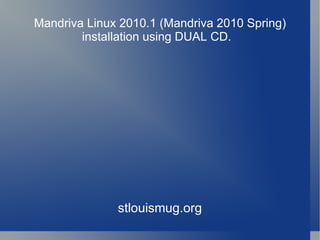 Mandriva Linux 2010.1 (Mandriva 2010 Spring) installation using DUAL CD.  stlouismug.org 